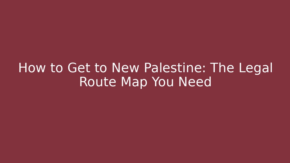 How to Get to New Palestine: The Legal Route Map You Need