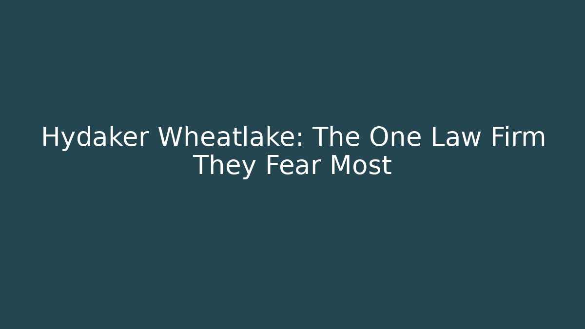 Hydaker Wheatlake: The One Law Firm They Fear Most