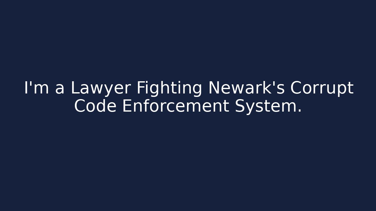 I'm a Lawyer Fighting Newark's Corrupt Code Enforcement System. - Magmic