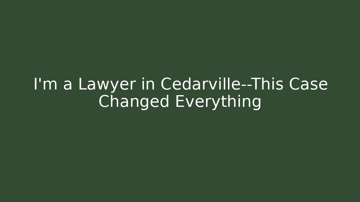 I’m a Lawyer in Cedarville—This Case Changed Everything