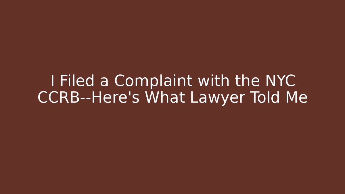 I Filed a Complaint with the NYC CCRB—Here’s What Lawyer Told Me