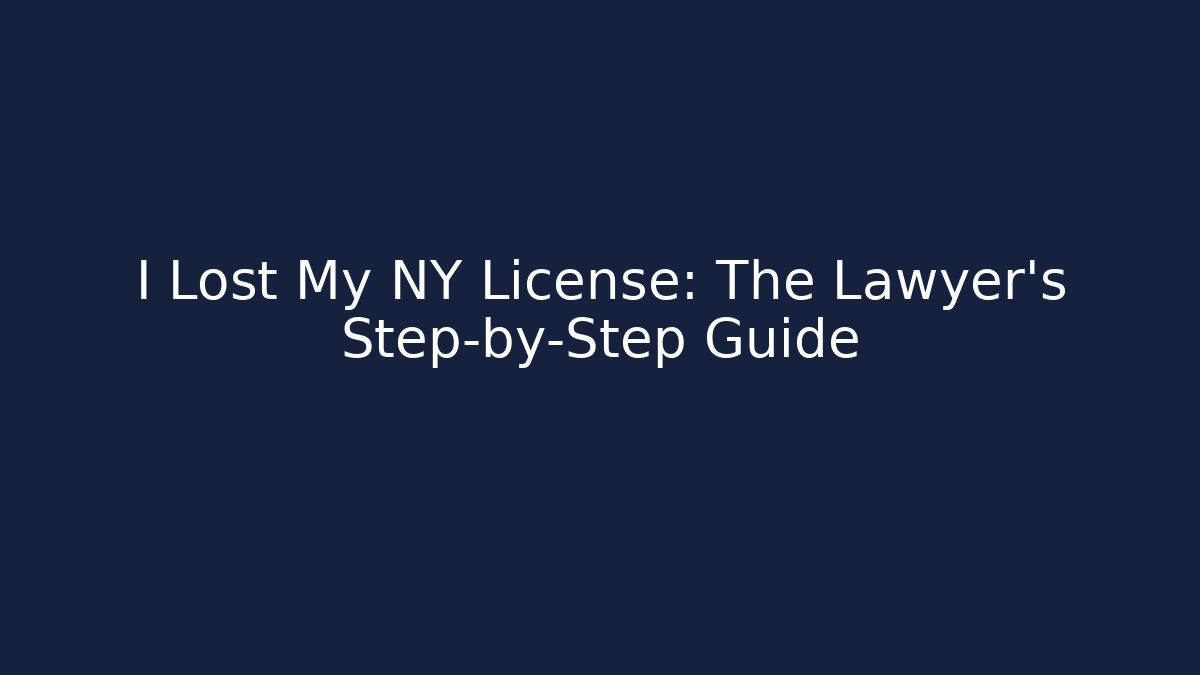 I Lost My NY License: The Lawyer’s Step-by-Step Guide