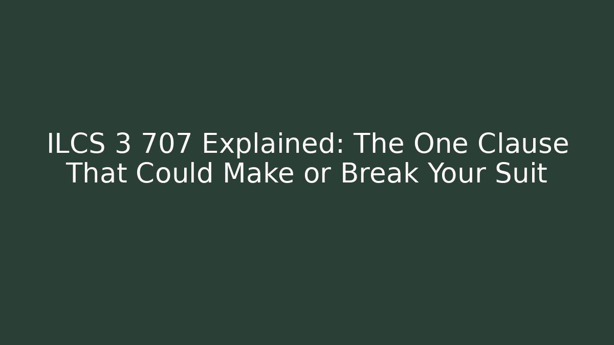 ILCS 3 707 Explained: The One Clause That Could Make or Break Your Suit - Magmic