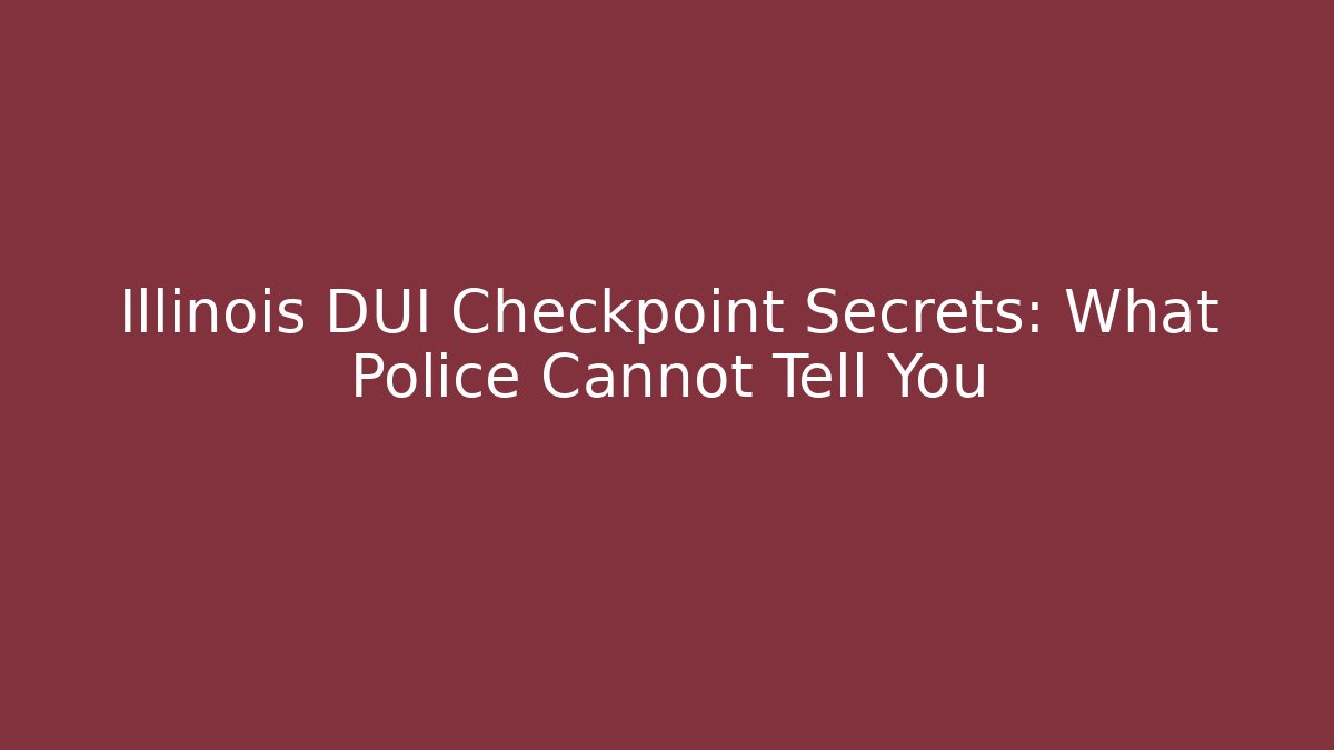 Illinois DUI Checkpoint Secrets: What Police Cannot Tell You