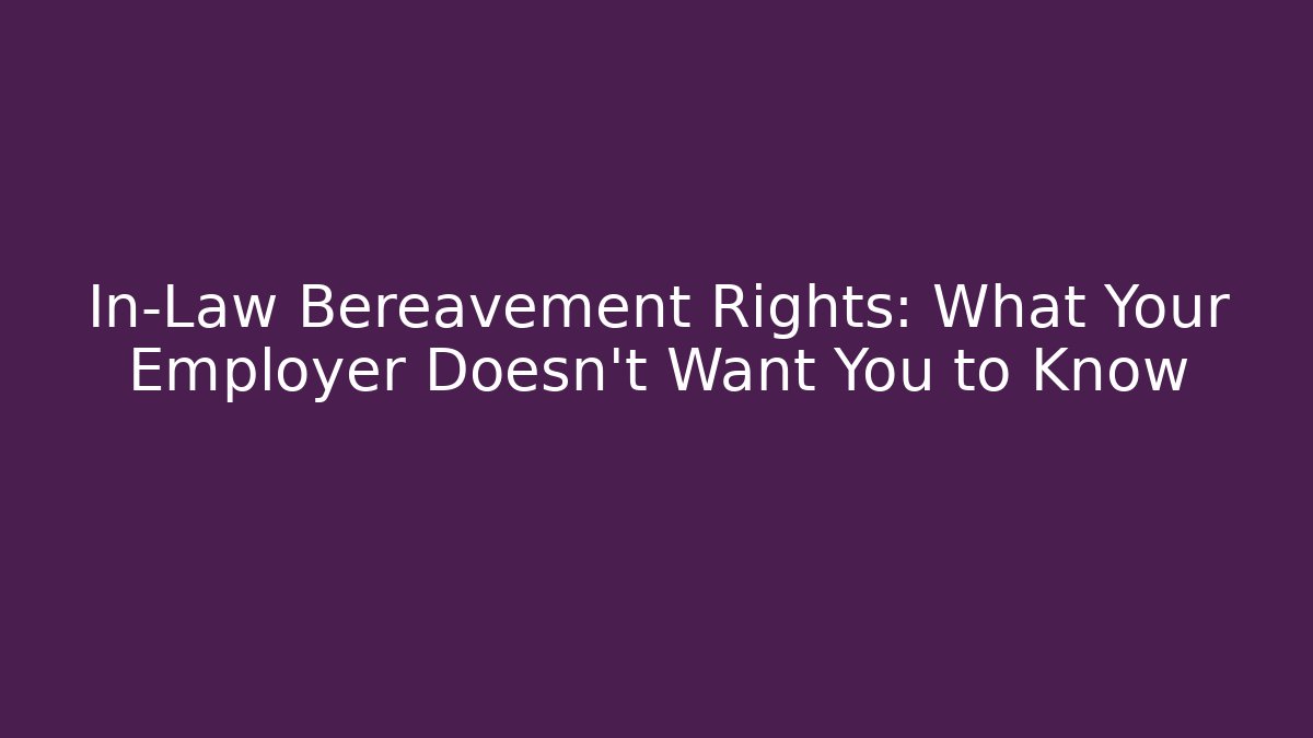 In-Law Bereavement Rights: What Your Employer Doesn't Want You to Know