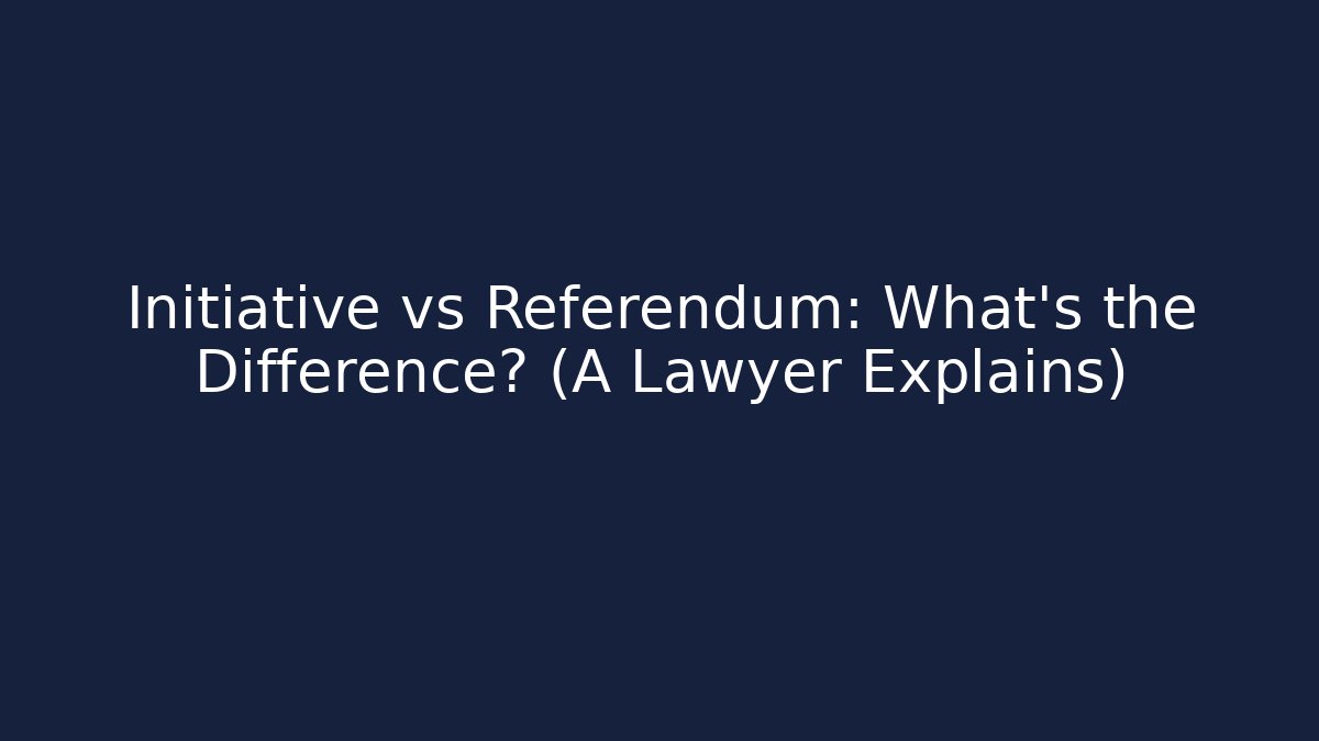 Initiative vs Referendum: What’s the Difference? (A Lawyer Explains) - Magmic
