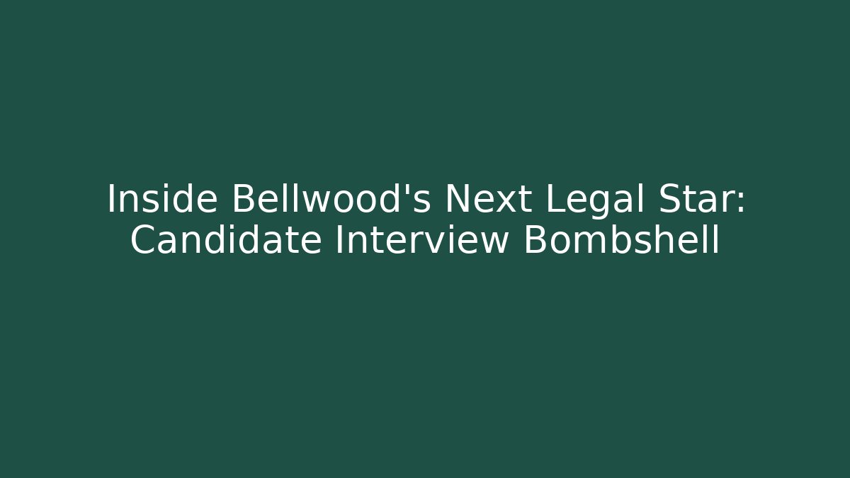 Inside Bellwood’s Next Legal Star: Candidate Interview Bombshell
