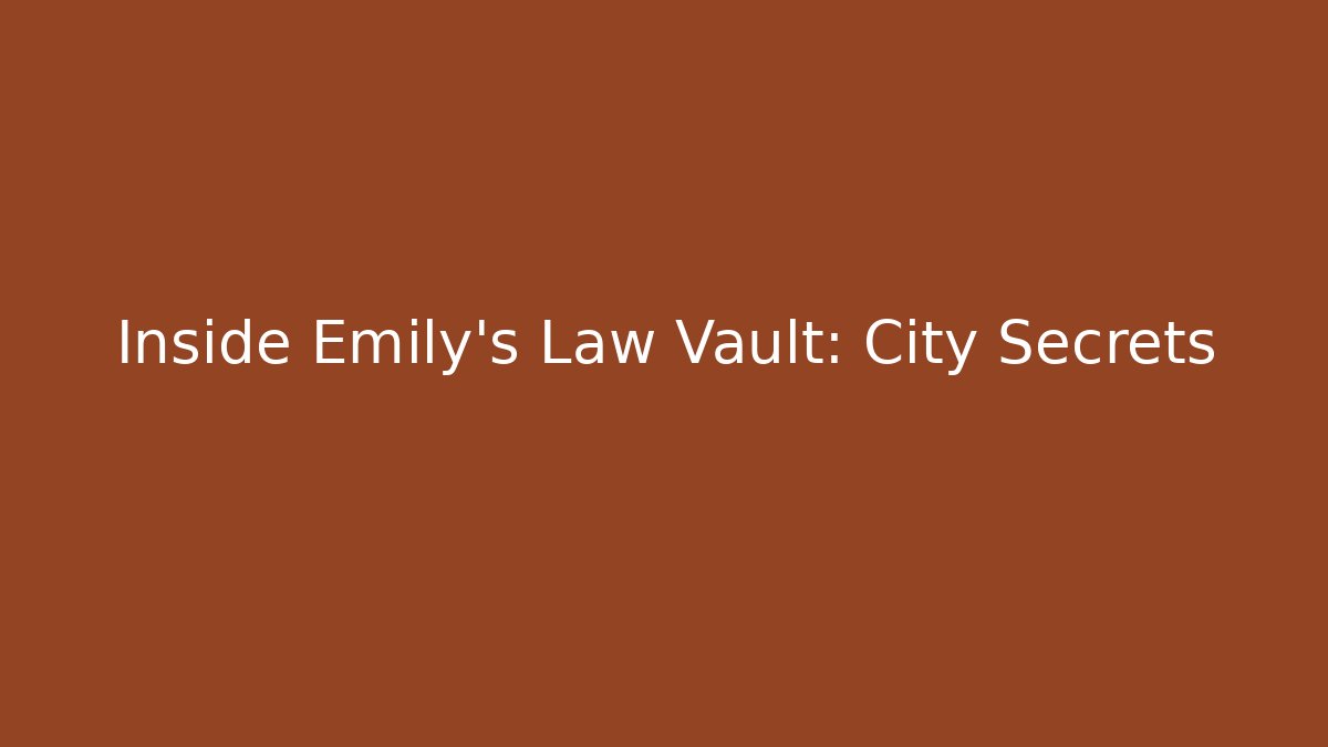 Inside Emily's Law Vault: City Secrets