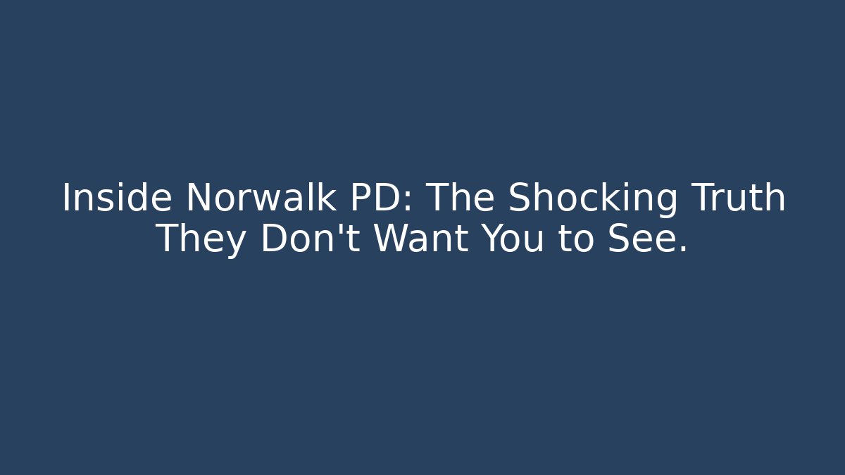 Inside Norwalk PD: The Shocking Truth They Don't Want You to See.