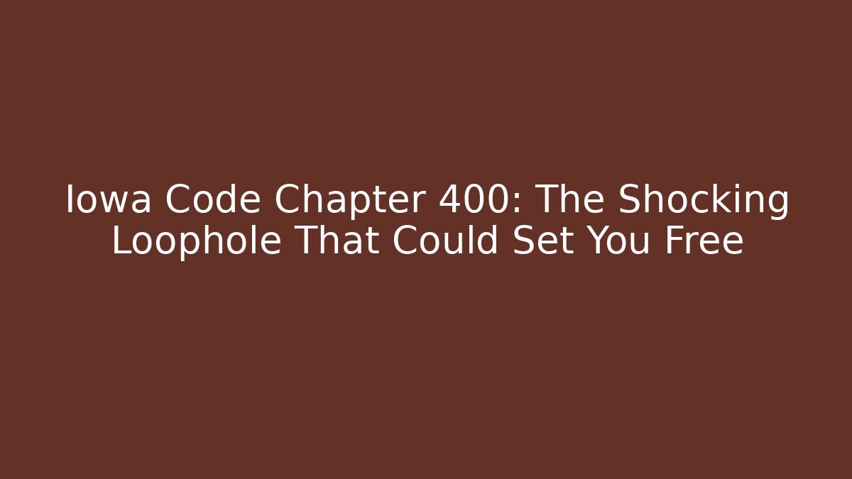 Iowa Code Chapter 400: The Shocking Loophole That Could Set You Free