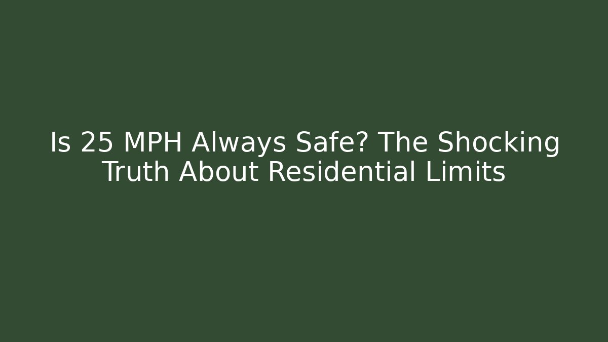 Is 25 MPH Always Safe? The Shocking Truth About Residential Limits - Magmic
