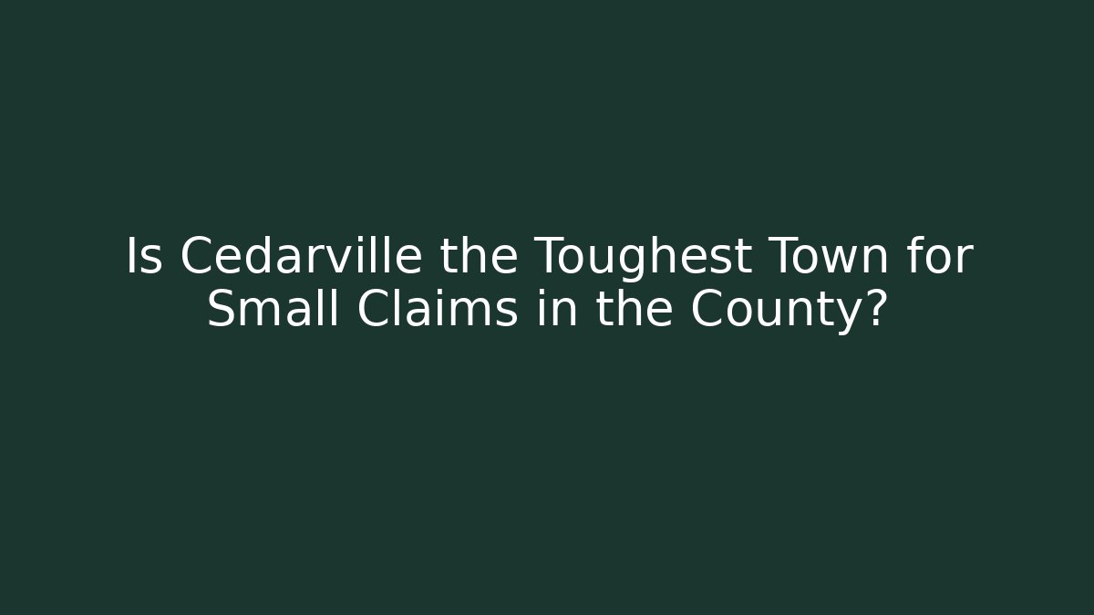 Is Cedarville the Toughest Town for Small Claims in the County?