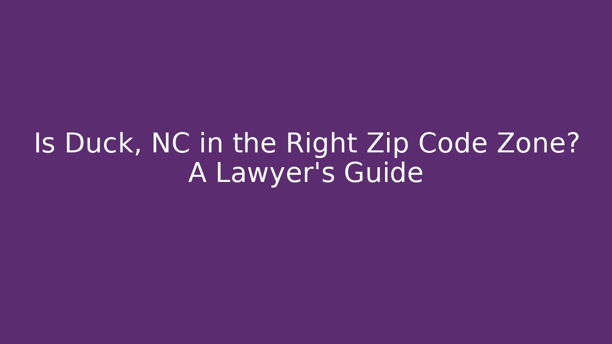 Is Duck, NC in the Right Zip Code Zone? A Lawyer's Guide - Magmic