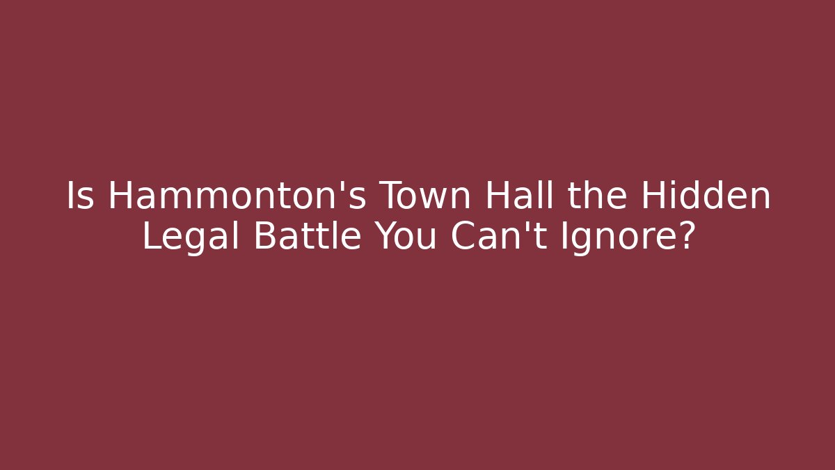 Is Hammonton's Town Hall the Hidden Legal Battle You Can't Ignore?