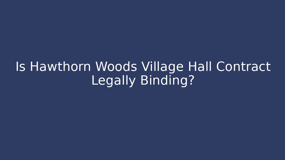 Is Hawthorn Woods Village Hall Contract Legally Binding?