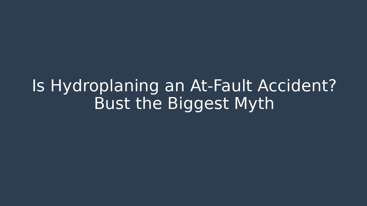 Is Hydroplaning an At-Fault Accident? Bust the Biggest Myth