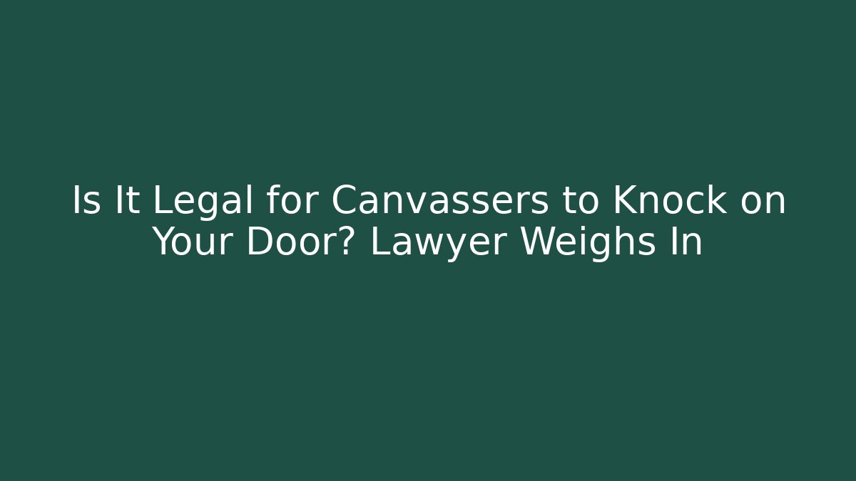 Is It Legal for Canvassers to Knock on Your Door? Lawyer Weighs In
