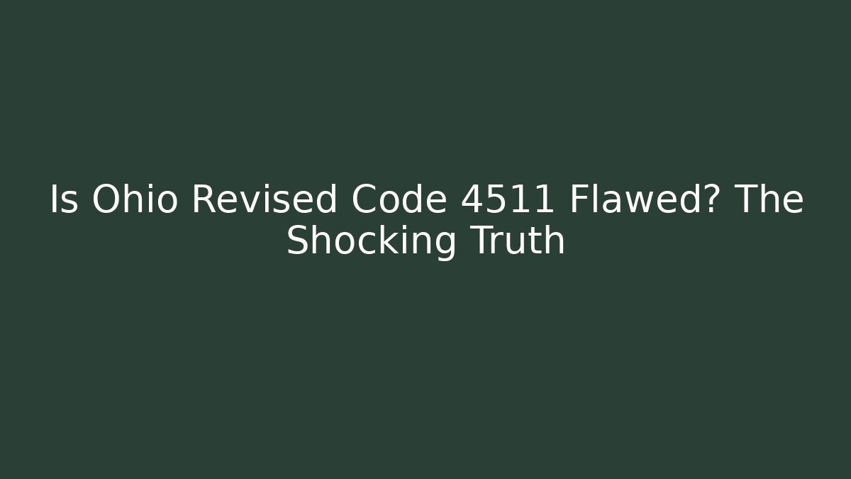 Is Ohio Revised Code 4511 Flawed? The Shocking Truth