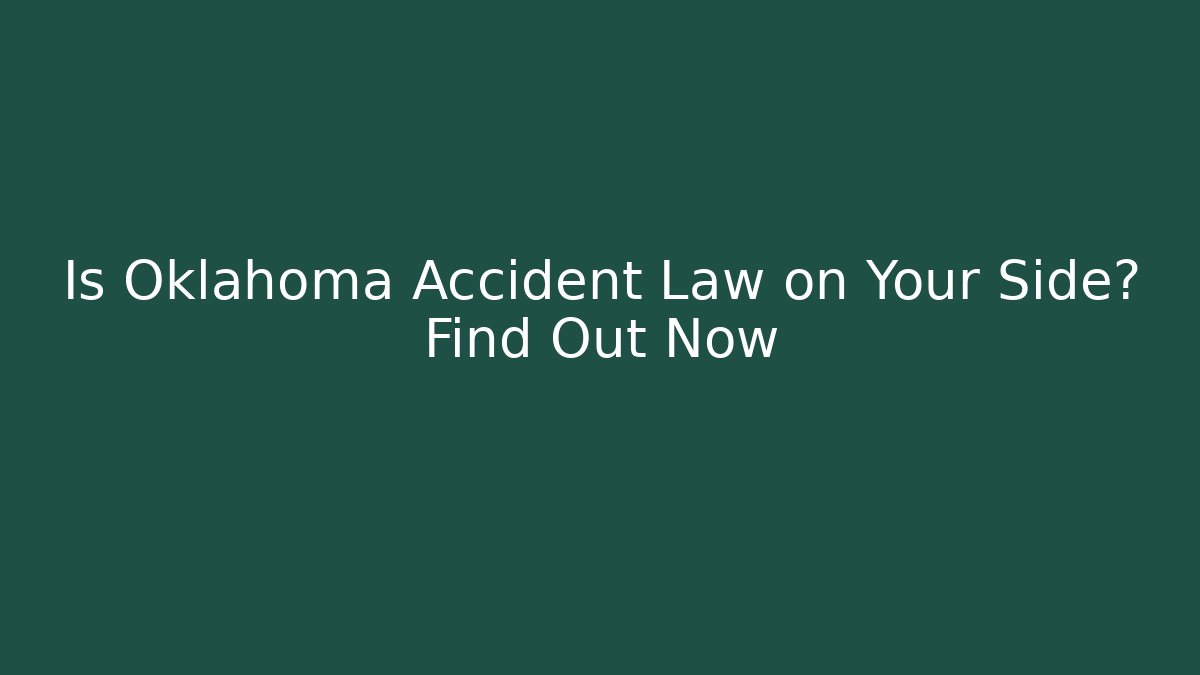 Is Oklahoma Accident Law on Your Side? Find Out Now
