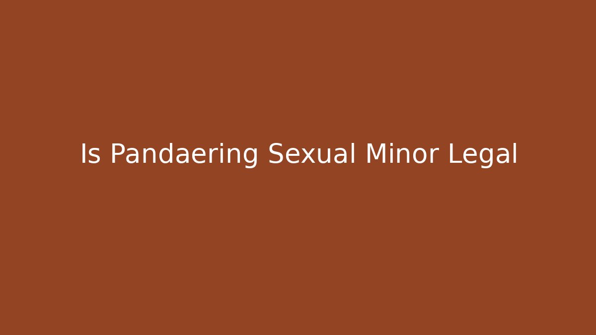 Is Pandaering Sexual Minor Legal