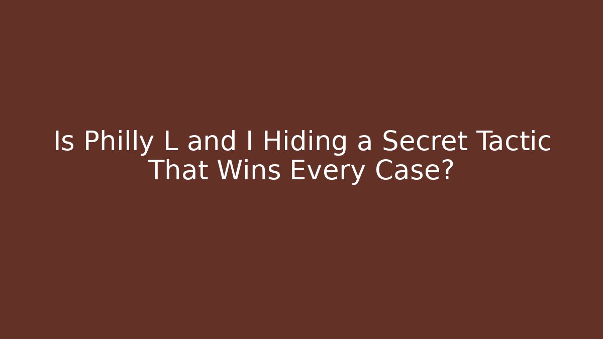 Is Philly L and I Hiding a Secret Tactic That Wins Every Case?