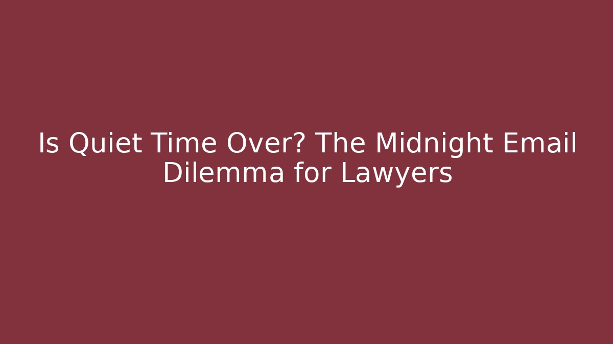 Is Quiet Time Over? The Midnight Email Dilemma for Lawyers