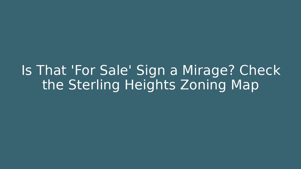 Is That 'For Sale' Sign a Mirage? Check the Sterling Heights Zoning Map
