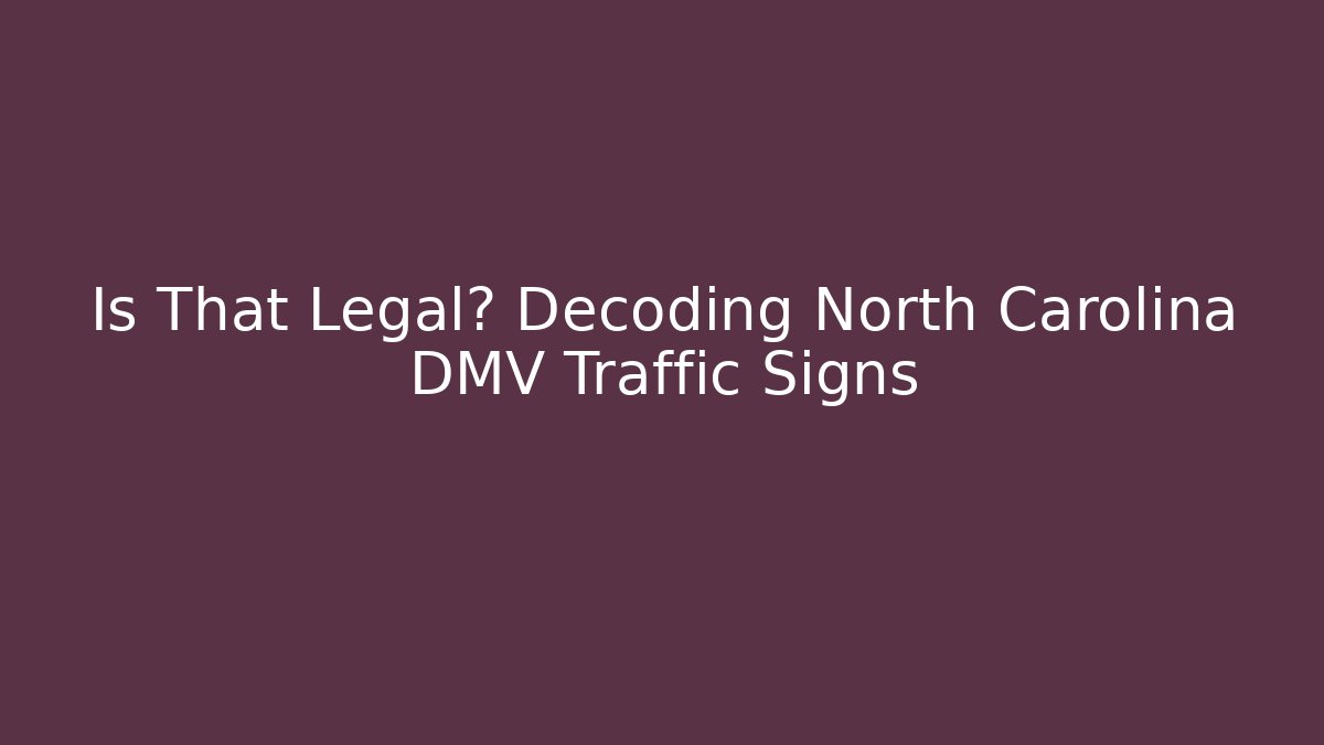 Is That Legal? Decoding North Carolina DMV Traffic Signs