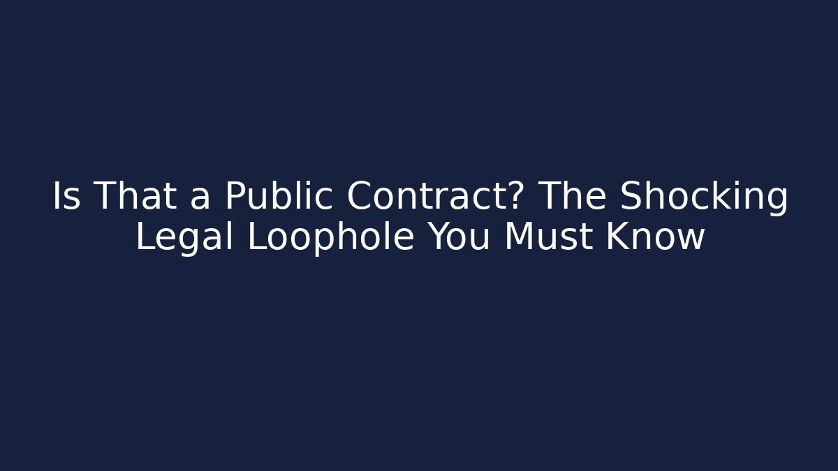 Is That a Public Contract? The Shocking Legal Loophole You Must Know
