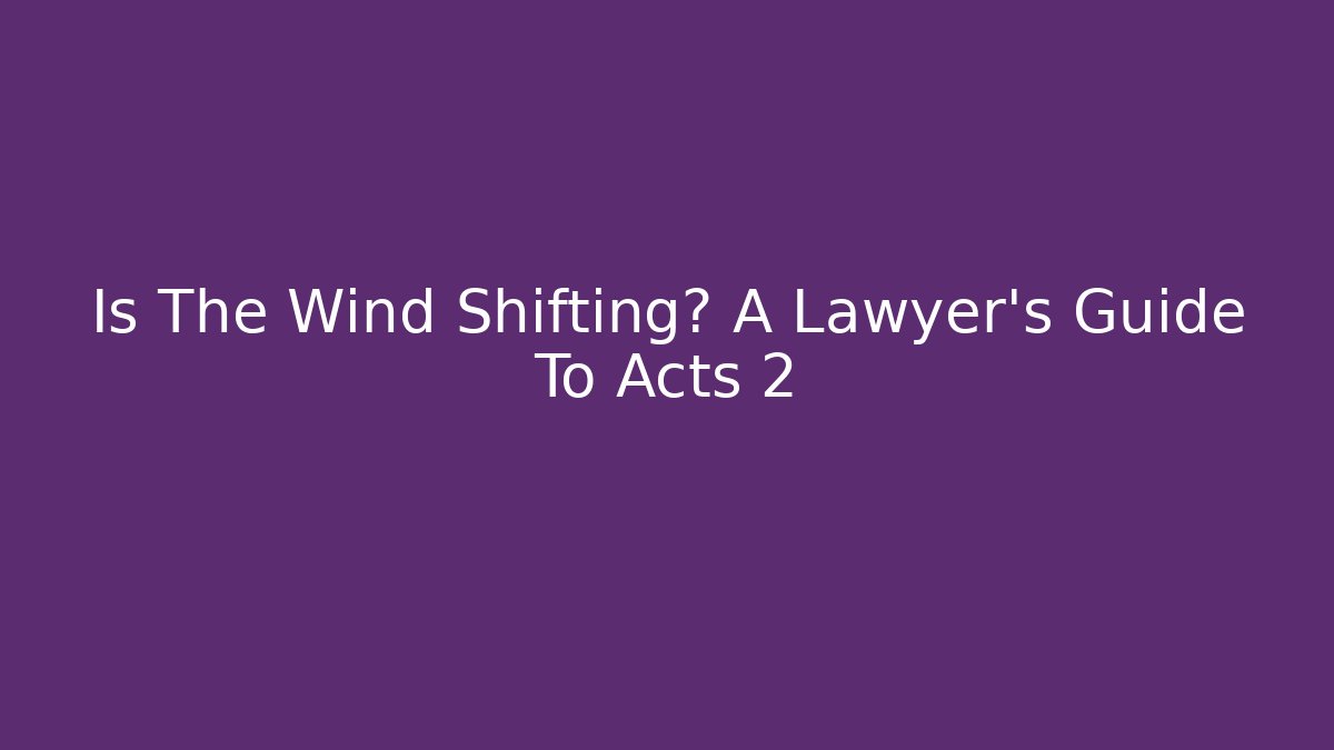 Is The Wind Shifting? A Lawyer's Guide To Acts 2