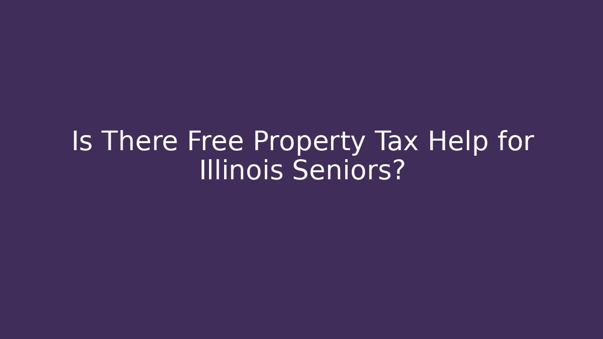 Is There Free Property Tax Help for Illinois Seniors?
