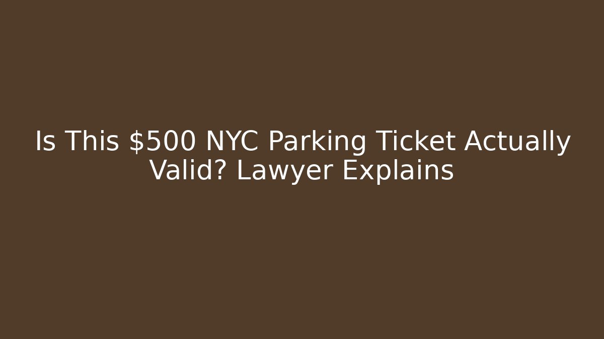 Is This $500 NYC Parking Ticket Actually Valid? Lawyer Explains