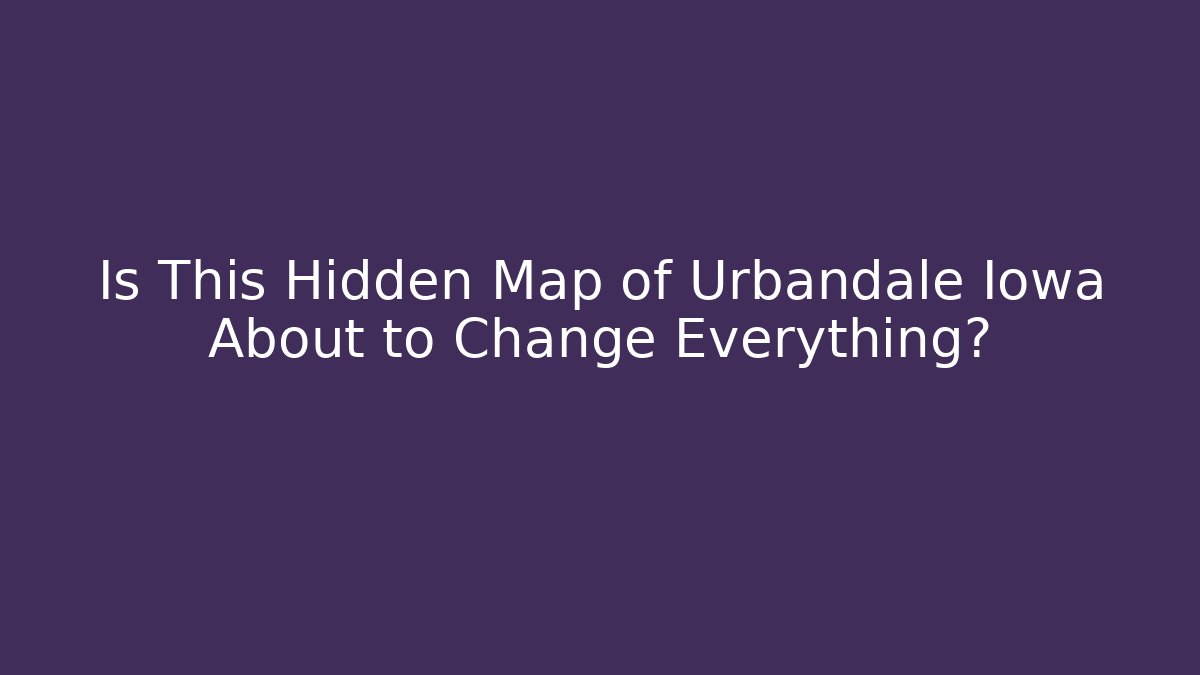Is This Hidden Map of Urbandale Iowa About to Change Everything?