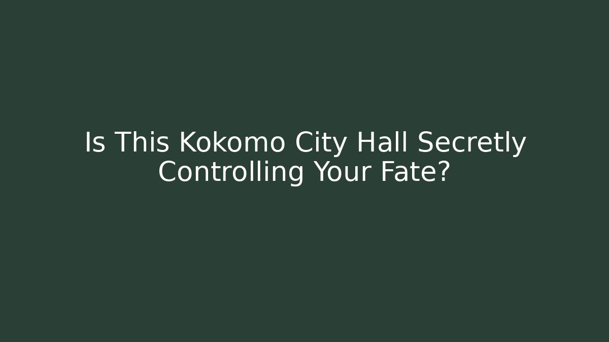 Is This Kokomo City Hall Secretly Controlling Your Fate?