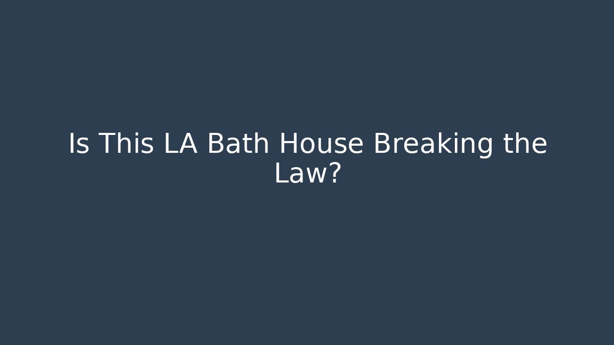 Is This LA Bath House Breaking the Law? - Magmic