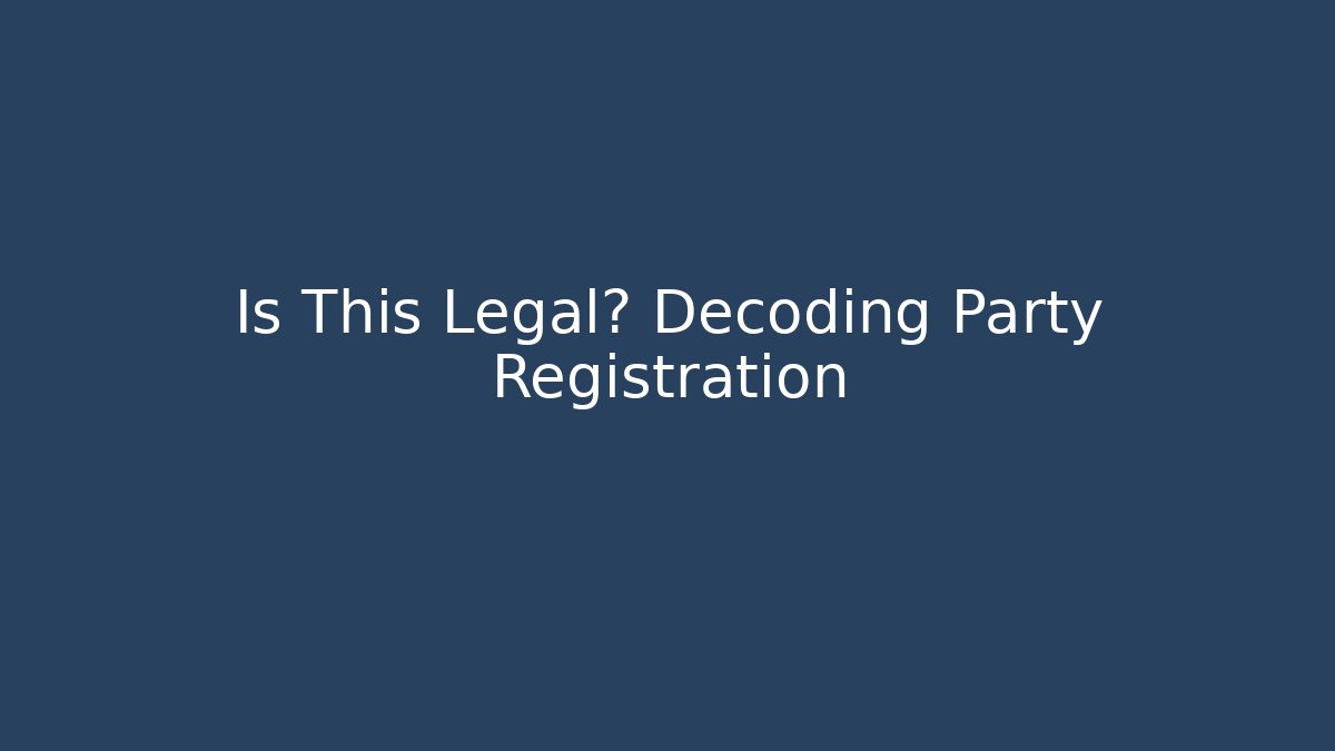 Is This Legal? Decoding Party Registration