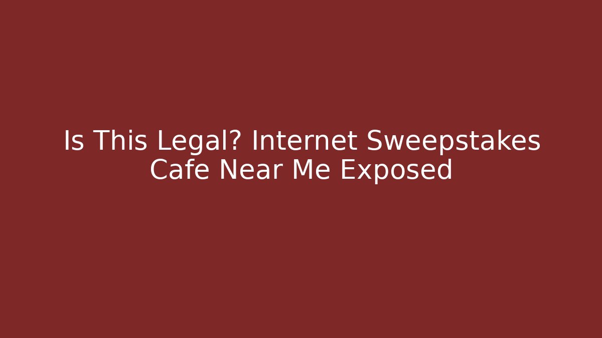 Is This Legal? Internet Sweepstakes Cafe Near Me Exposed