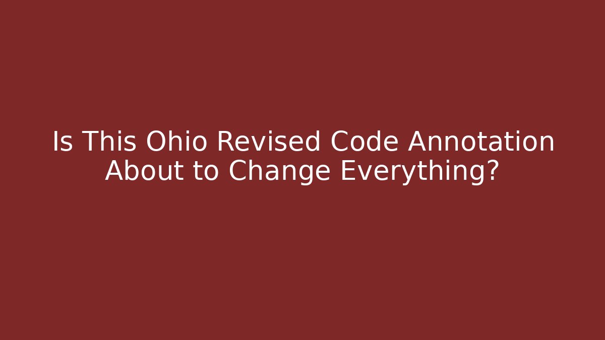 Is This Ohio Revised Code Annotation About to Change Everything?
