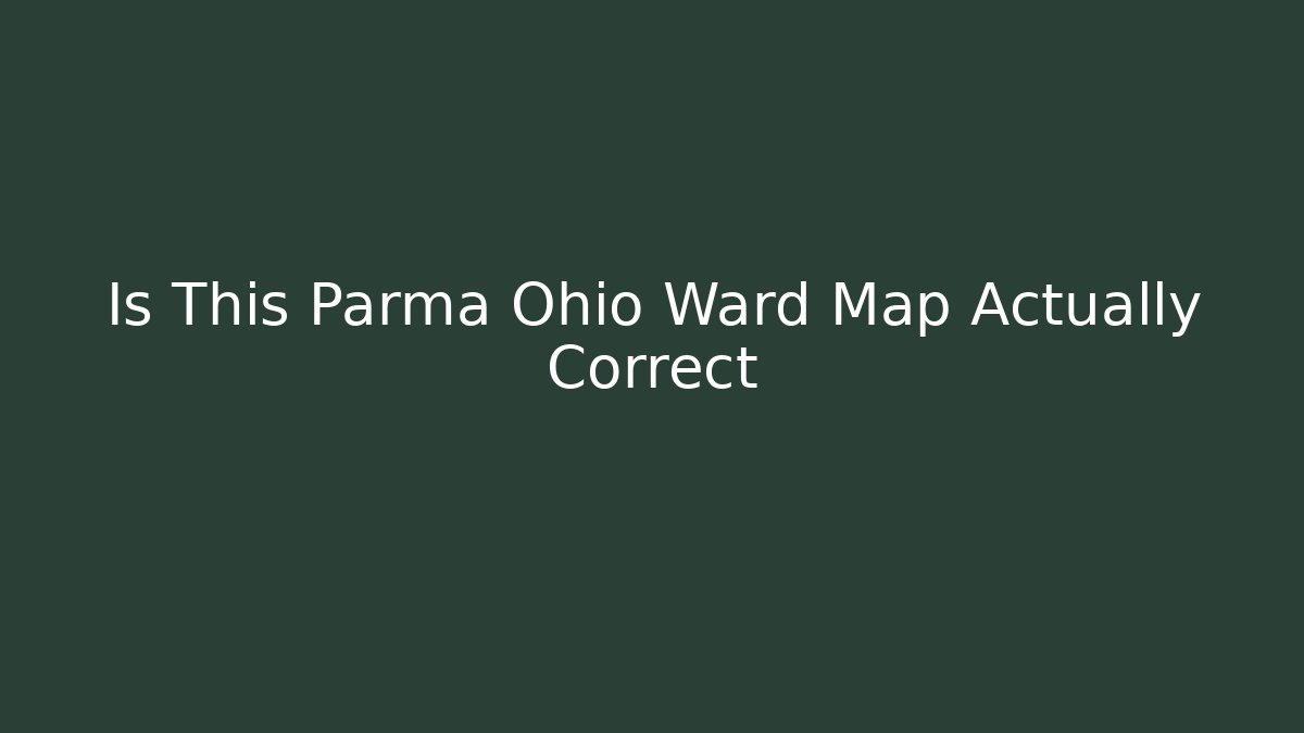 Is This Parma Ohio Ward Map Actually Correct