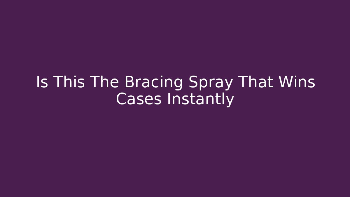 Is This The Bracing Spray That Wins Cases Instantly - Magmic