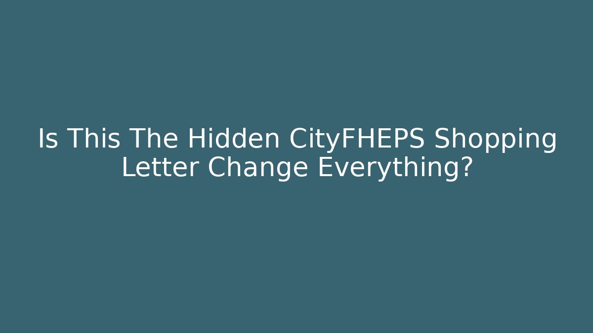 Is This The Hidden CityFHEPS Shopping Letter Change Everything?