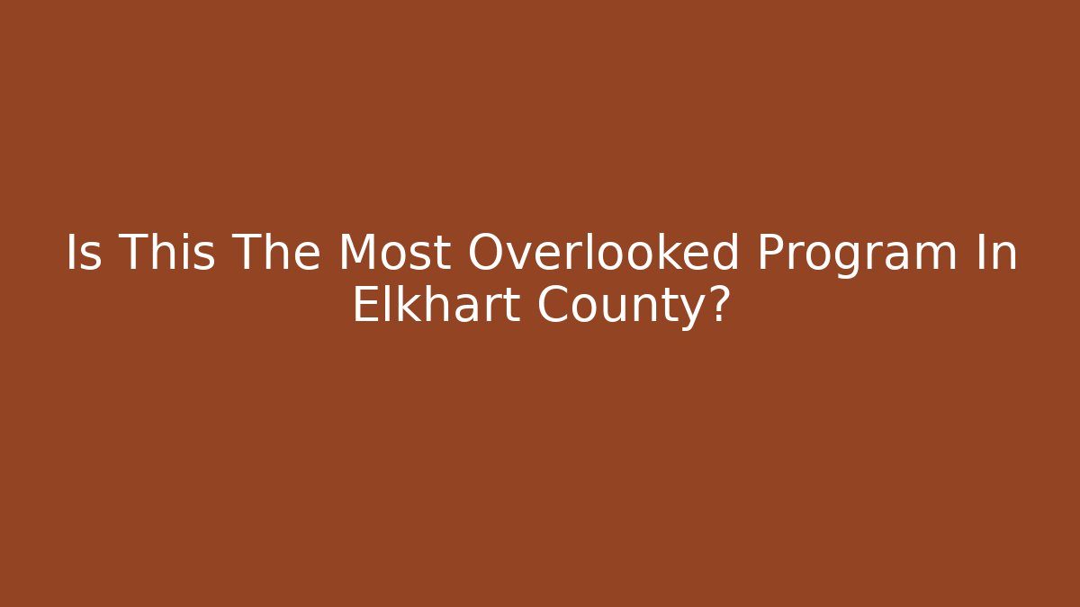Is This The Most Overlooked Program In Elkhart County? - Magmic