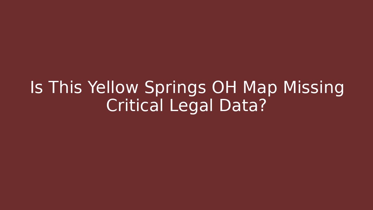 Is This Yellow Springs OH Map Missing Critical Legal Data?