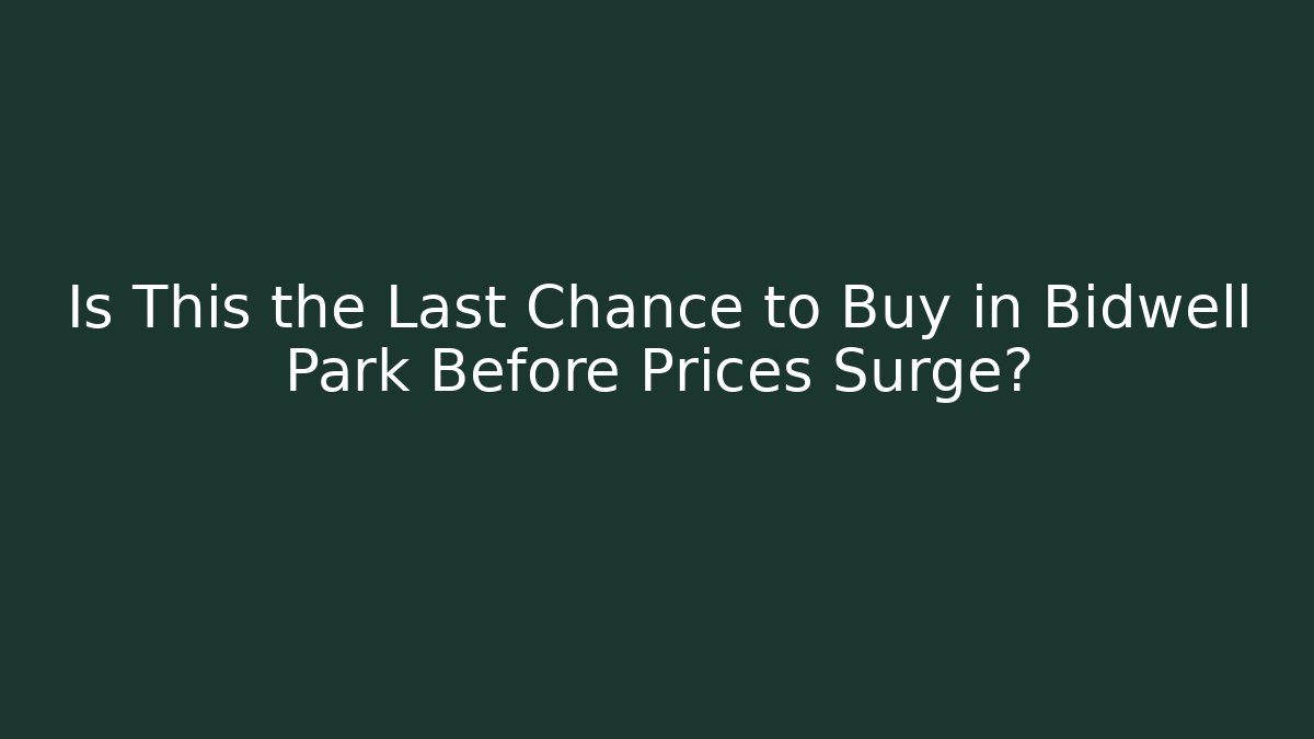 Is This the Last Chance to Buy in Bidwell Park Before Prices Surge?