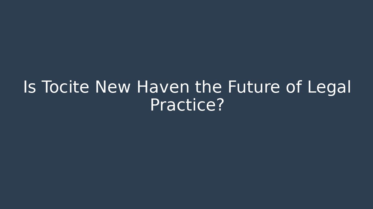 Is Tocite New Haven the Future of Legal Practice?