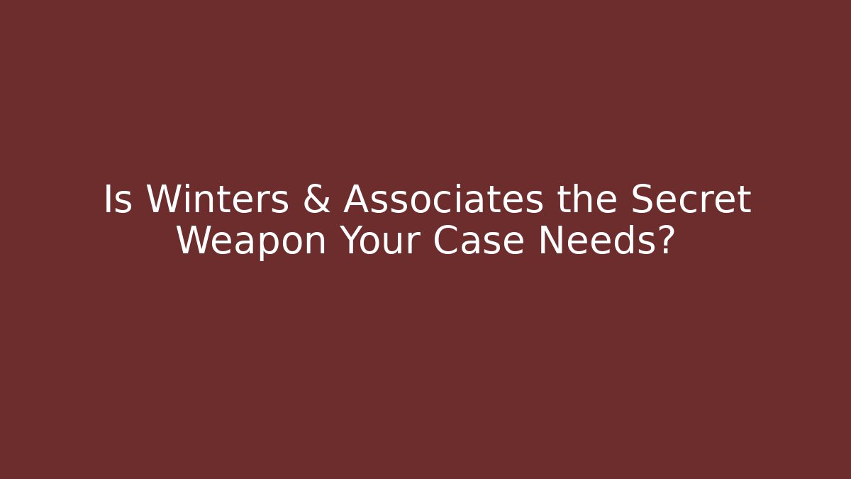Is Winters & Associates the Secret Weapon Your Case Needs? - Magmic