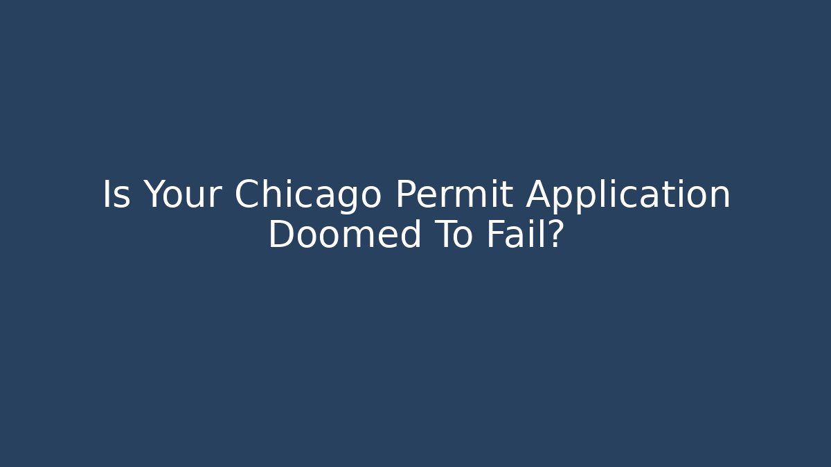 Is Your Chicago Permit Application Doomed To Fail?