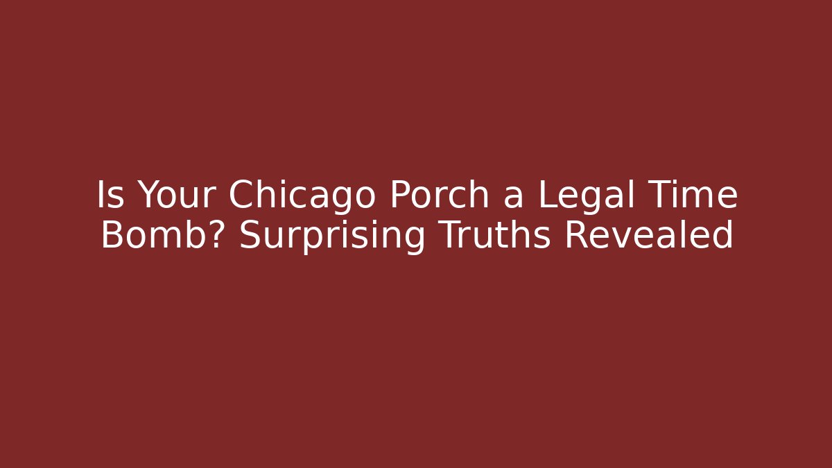 Is Your Chicago Porch a Legal Time Bomb? Surprising Truths Revealed