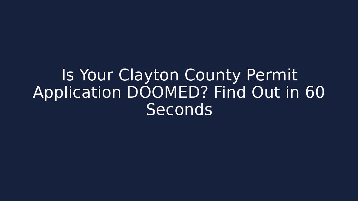 Is Your Clayton County Permit Application DOOMED? Find Out in 60 Seconds - Magmic
