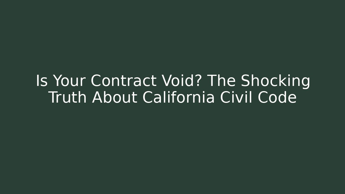 Is Your Contract Void? The Shocking Truth About California Civil Code